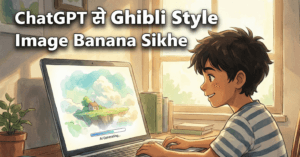 Ghibli Style Image ChatGPT Se Kaise Banaye