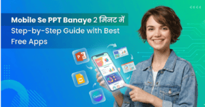 Mobile Se PPT Kaise Banaye 2026: Top 3 Free Best Apps (In Hindi)